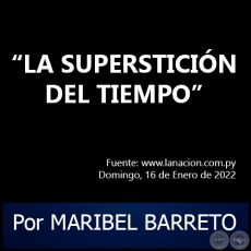 LA SUPERSTICIÓN DEL TIEMPO - Por MARIBEL BARRETO - Domingo, 16 de Enero de 2022